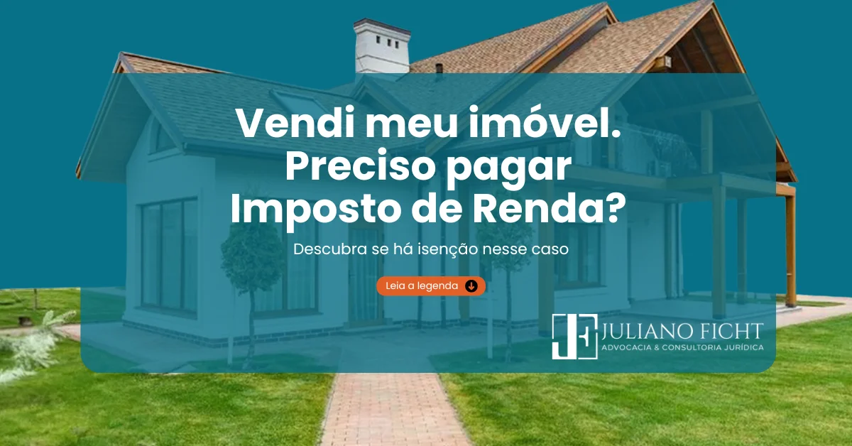 Vendi meu imóvel. Preciso pagar Imposto de Renda?