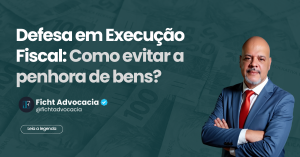 Defesa em Execução Fiscal: Como evitar a penhora de bens